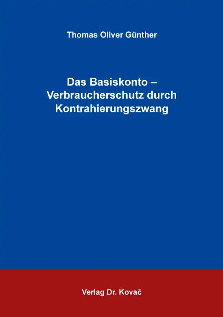  Thomas Oliver Günther: Das Basiskonto – Verbraucherschutz durch Kontrahierungszwang